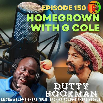 Homegrown with G Cole. Episode 150: Catching up with Author, Selector, Tour Manager; Mr Dutty Bookman