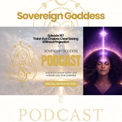 Ep 187 Third-Eye Chakra: Clear Seeing Without Projection