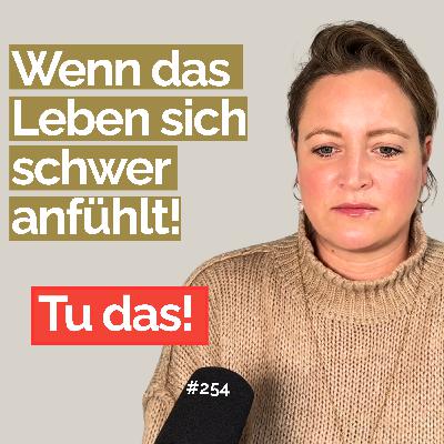 #254 So bekommst du direkt mehr Zufriedenheit und innere Ruhe in deinem Leben!