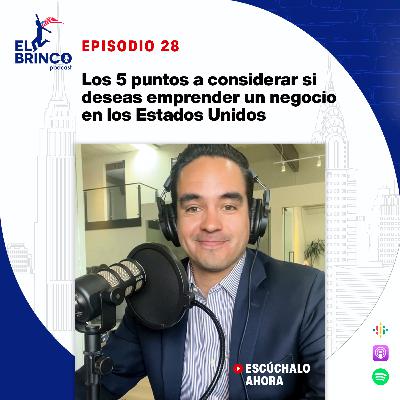 Los 5 puntos a considerar si deseas emprender un negocio en los Estados Unidos, Episodio 28