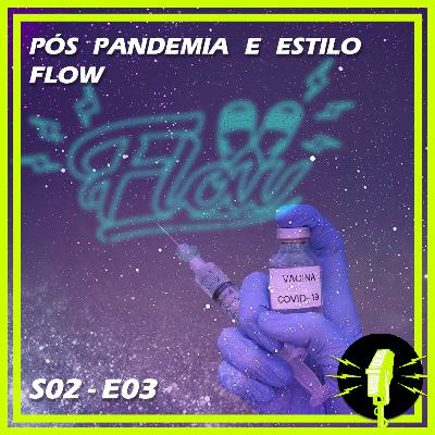 SLP #009 - PÓS PANDEMIA E ESTILO FLOW