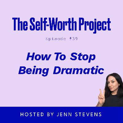 (#39) How To Stop Being Dramatic (#39) How To Stop Being Dramatic