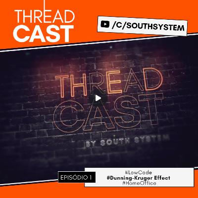 Thread Cast [S01Ep01] #LowCode #DunningKrugerEffect #HomeOffice