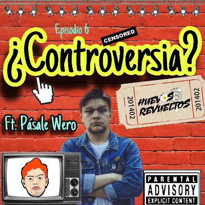 Episodio 6 ¿Controversia? Ft. Pásale Wero Part 1 Episodio 6 ¿Controversia? Ft. Pásale Wero Part 1