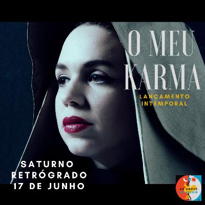 O MEU KARMA- LIÇÕES DE SATURNO RETRÓGRADO- EP. 329