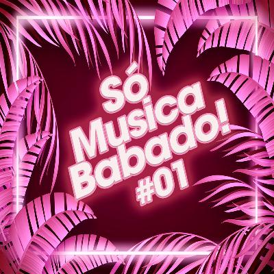 Só Música Babado ! Ep 01 (2021)