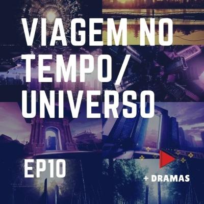 EPISÓDIO 10 - Dramas com Viagem no Tempo/Universos