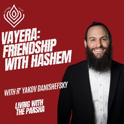 Vayera: Friendship with Hashem Vayera: Friendship with Hashem