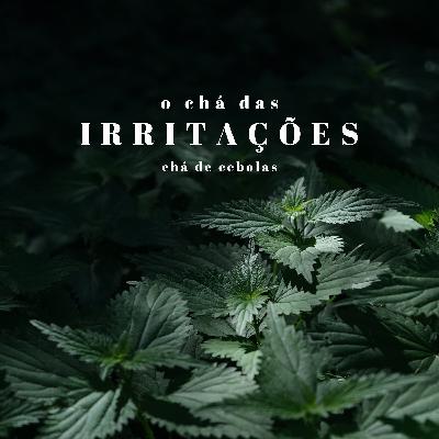 Chá das Irritações