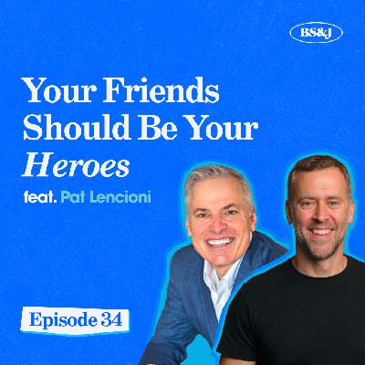 Episode 34 - Your Friends Should Be Your Heroes