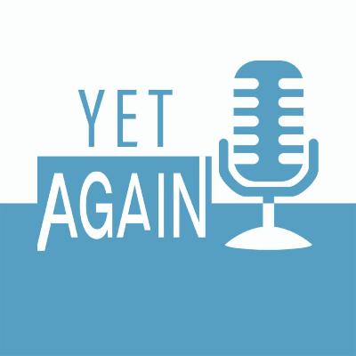 Episode #1 An Introduction to Yet Again Episode #1 An Introduction to Yet Again