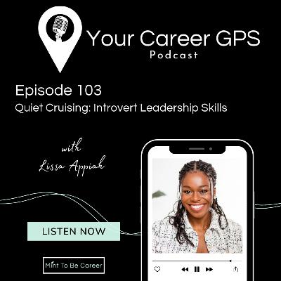 Ep. 103 Quiet Cruising: Introvert Leadership Skills (with Lissa Appiah) Ep. 103 Quiet Cruising: Introvert Leadership Skills (with Lissa Appiah)