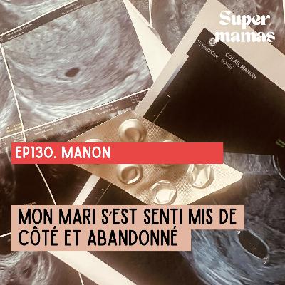 [EXTRAIT] Manon "Mon mari s’est senti mis de côté et abandonné"