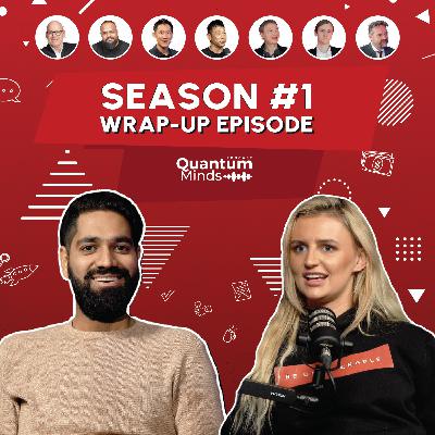 Season 1 WRAP-UP Episode l Quantum Minds Podcast with Kapil Dhiman & Olivia Karlsson