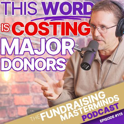 115. The Most Overlooked Word in Major Donor Fundraising