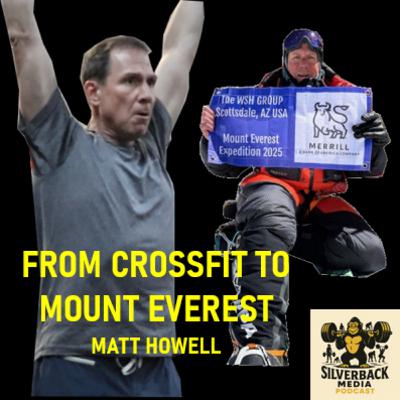 From CrossFit to Mount Everest | Matt Howell | Ep. 16