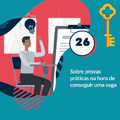26- Sobre provas práticas na hora de conseguir uma vaga 26- Sobre provas práticas na hora de conseguir uma vaga
