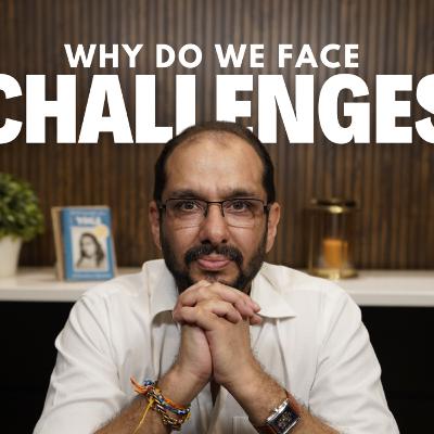 Why do we face challenges in life? Why do we face challenges in life?