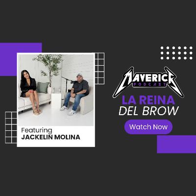 Maverick Podcast #154 - Jackelin Molina // Queen Of The Brow, Permanent Makeup, Empowerment