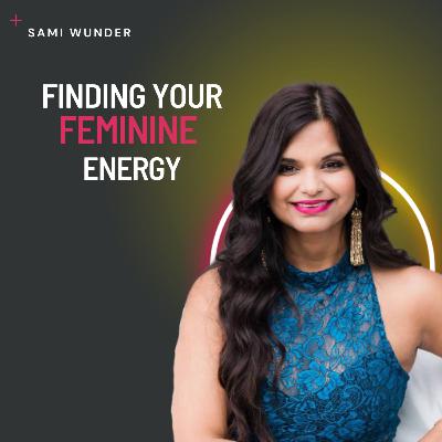 Find Your Feminine Energy | Sami Wunder Find Your Feminine Energy | Sami Wunder