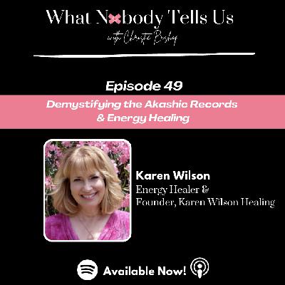 Episode 49 | Demystifying the Akashic Records & Energy Healing | Karen Wilson Episode 49 | Demystifying the Akashic Records & Energy Healing | Karen Wilson