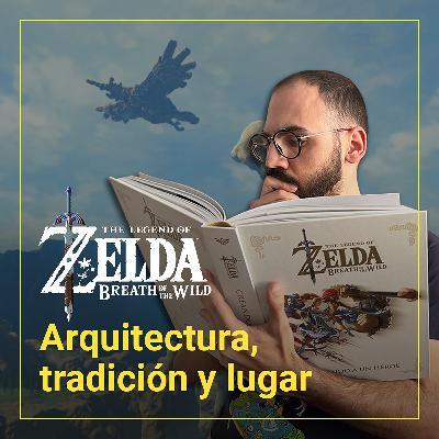 Ep.10: Zelda Breath of the Wild, guía de dos arquitecturas.