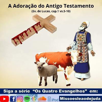 A Adoração do Antigo Testameto - Ev. de Lucas, cap.1 vs.5-10