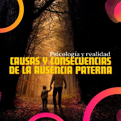Ausencia paterna: causas y consecuencias Ausencia paterna: causas y consecuencias