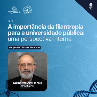 EP 07 - A importância da filantropia para a universidade pública, com Guilherme Ary Plonski (USP)