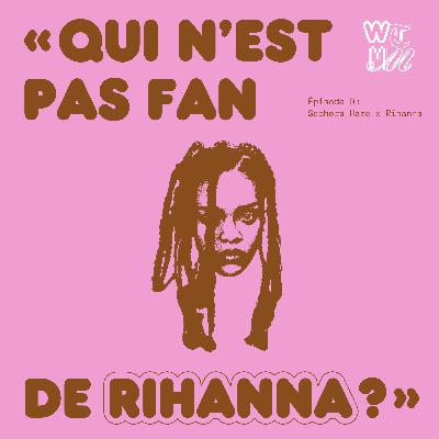 Women That Made You x Sephora Haze #9 "Qui n'est pas fan de Rihanna ?"