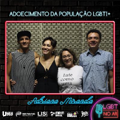 LGBT NO AR - PODCAST 5 - ADOECIMENTO DA POPULAÇÃO LGBTI+ EM ÉPOCAS DE CRISE SOCIAL - PART. ADRIANA MIRANDA