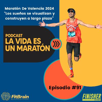 91 | Maratón De Valencia 2024 "Los Sueños Se Visualizan y Construyen a Largo Plazo"