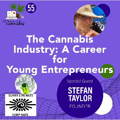 The Cannabis Industry: A Career for Young Entrepreneurs with Stefan Taylor of Sunny Life Hats