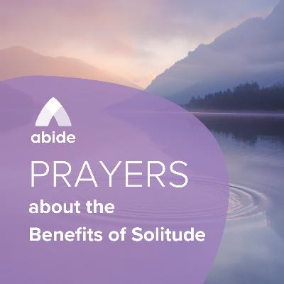 Prayers about The Benefits of Solitude Prayers about The Benefits of Solitude