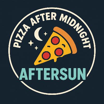 Episode 41.5 - Movies by the Slice - Aftersun (2022)