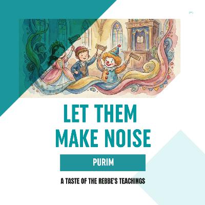 Torah Class - Purim: Let Them Make Noise Torah Class - Purim: Let Them Make Noise