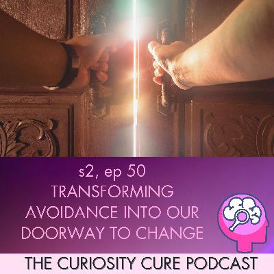 S2E50 Transforming Avoidance Into Change