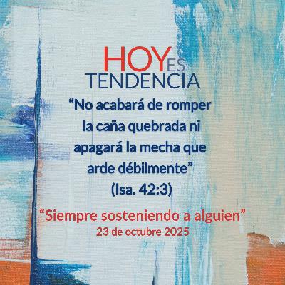 “Siempre sosteniendo a alguien” ~ Devocional de Jóvenes ~ 23 de octubre 2025 “Siempre sosteniendo a alguien” ~ Devocional de Jóvenes ~ 23 de octubre 2025