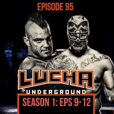 Episode 95: Lucha Underground S1 E9-12 Episode 95: Lucha Underground S1 E9-12