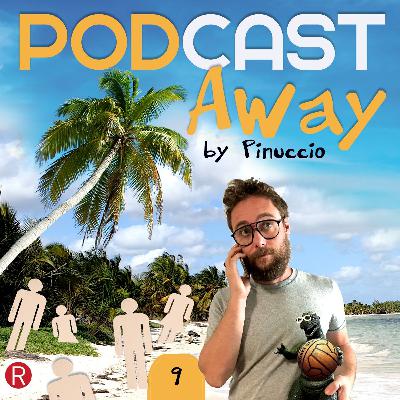 E09 - PODCAST Away by Pinuccio