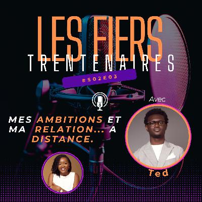#S02E03 Mes ambitions et Ma Relation... A distance (Avec Ted) - Les Fiers Trentenaires
