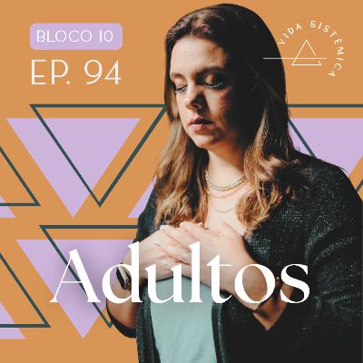 Bl.10 - Ep.94: ADULTOS - Pais e filhos adultos: como criar um novo relacionamento