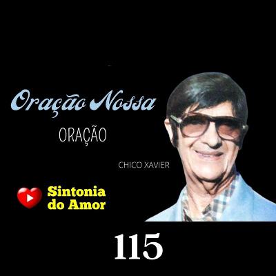 115 - Oração | Oração Nossa | Chico Xavier | Sintonia do Amor 115 - Oração | Oração Nossa | Chico Xavier | Sintonia do Amor