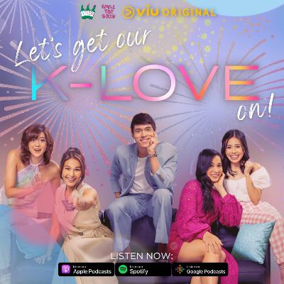 Ep. 54- Let’s Get Our K-Love On! (feat. Isabelle Daza, Corinna Vistan, and Tara Sering)