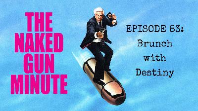 The Naked Gun Minute – Episode 83 – Four Third Acts and Six Endings