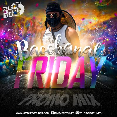 DJPROTUNES PRESENTS BACCHANAL FRIDAY PROMO MIX (SOCA AND DANCEHALL)