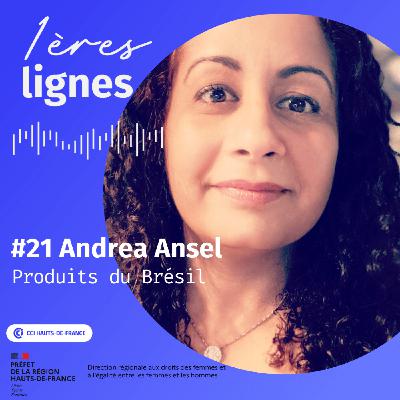 #21 Andréa Ansel - "Mon entreprise c'est un deuxième mariage, un mariage d'affaires." Produits du Brésil