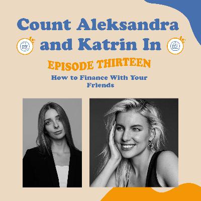 Count Aleksandra and Katrin In: How to Finance with Your Friends with the Co-Founders of Frich