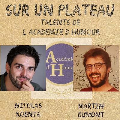 #036 'Talents' de l'Académie d'Humour – Invités : Nicolas Koenig – Martin Dumont