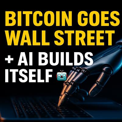 Bitcoin Goes Institutional & AI Builds Itself Bitcoin Goes Institutional & AI Builds Itself
